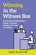 Cover of Winning in the Witness Box: A Practical Familiarisation Guide to Giving Evidence in Court of Tribunal