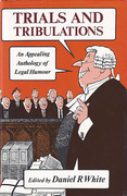 Cover of Trials and Tribulations: An Appealing Anthology of Legal Humour