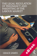 Cover of The Legal Regulation of Pregnancy and Parenting in the Labour Market (eBook)