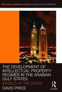 Cover of The Development of Intellectual Property Regimes in the Arabian Gulf States: Infidels at the Gates