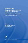 Cover of International Organisations and the Idea of Autonomy: Institutional Independence in the International Legal Order