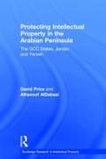 Cover of Protecting Intellectual Property in the Arabian Peninsula: The GCC states, Jordan and Yemen