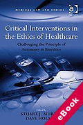 Cover of Critical Interventions in the Ethics of Healthcare: Challenging the Principle of Autonomy in Bioethics (eBook)