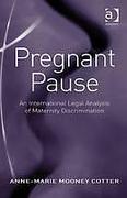 Cover of Pregnant Pause: An International Legal Analysis of Maternity Discrimination