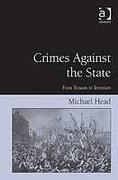 Cover of Crimes Against the State: From Treason to Terrorism (eBook)