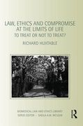 Cover of Law, Ethics and Compromise at the Limits of Life: To Treat or Not to Treat?