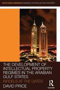 Cover of The Development of Intellectual Property Regimes in the Arabian Gulf States: Infidels at the Gates