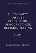 Cover of Complex Dispute Resolution Volume 2: Multi-Party Dispute Resolution, Democracy and Decision-Makin