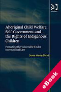 Cover of Aboriginal Child Welfare, Self-government and the Rights of Indigenous Children: Protecting the Vulnerable Under International Law (eBook)