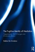 Cover of The Fugitive Identity of Commercial Mediation: Negotiations, Shift Changes and Allusionary Action