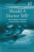 Cover of Should A Doctor Tell? The Evolution of Medical Confidentiality in Britain