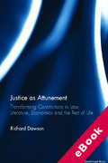 Cover of Justice as Attunement: Transforming Constitutions in Law, Literature, Economics and the Rest of Life (eBook)