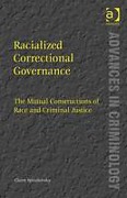 Cover of Racialized Correctional Governance: The Mutual Constructions of Race and Criminal Justice