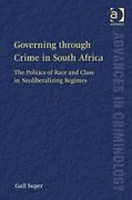 Cover of Governing through Crime in South Africa: The Politics of Race and Class in Neoliberalizing Regimes