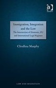 Cover of Immigration, Integration and the Law: The Intersection of Domestic, EU and International Legal Regimes