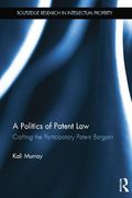 Cover of A Politics of Patent Law: Crafting the Participatory Patent Bargain