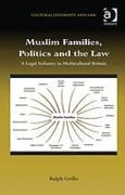 Cover of Muslim Families, Politics and the Law: A Legal Industry in Multicultural Britain