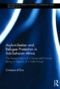 Cover of Asylum-Seeker and Refugee Protection in Sub-Saharan Africa: The Peregrination of a Persecuted Human Being in Search of a Safe Haven