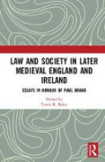 Cover of Law and Society in Later Medieval England and Ireland: Essays in Honour of Paul Brand
