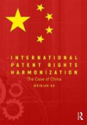 Cover of International Patent Rights Harmonization: The Case of China
