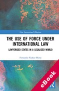 Cover of The Use of Force under International Law: Lawyerized States in a Legalized World (eBook)
