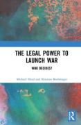 Cover of The Legal Power to Launch War: Who Decides?