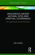 Cover of Indigenous Sacred Natural Sites and Spiritual Governance: The Legal Case for Juristic Personhood
