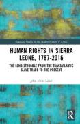 Cover of Human Rights in Sierra Leone, 1787-2016: The Long Struggle from the Transatlantic Slave Trade to the Present