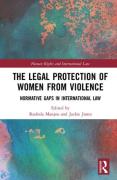 Cover of The Legal Protection of Women From Violence: Normative Gaps in International Law