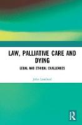 Cover of Law, Palliative Care and Dying: Legal and Ethical Challenges