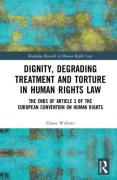 Cover of Dignity, Degrading Treatment and Torture in Human Rights Law: The Ends of Article 3 of the European Convention on Human Rights