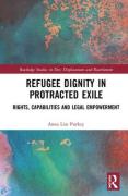 Cover of Refugee Dignity in Protracted Exile: Rights, Capabilities and Legal Empowerment