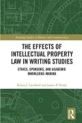Cover of The Effects of Intellectual Property Law in Writing Studies: Ethics, Sponsors, and Academic Knowledge-Making