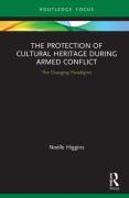 Cover of The Protection of Cultural Heritage During Armed Conflict: The Changing Paradigms