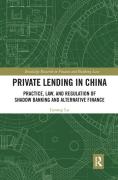 Cover of Private Lending in China: Practice, Law, and Regulation of Shadow Banking and Alternative Finance