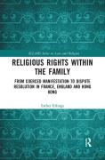 Cover of Religious Rights within the Family: From Coerced Manifestation to Dispute Resolution in France, England and Hong Kong