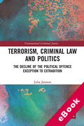 Cover of Terrorism, Criminal Law and Politics: The Decline of the Political Offence Exception to Extradition (eBook)