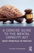 Cover of A Concise Guide to the Mental Capacity Act: Basic Principles in Practice