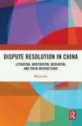 Cover of Dispute Resolution in China: Litigation, Arbitration, Mediation and their Cross-Interactions
