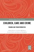 Cover of Children, Care and Crime: Trauma and Transformation