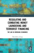 Cover of Regulating and Combating Money Laundering and Terrorist Financing: The Law in Emerging Economies