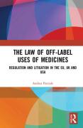 Cover of The Law of Off-label Uses of Medicines: Regulation and Litigation in the EU, UK and USA