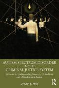 Cover of Autism Spectrum Disorder in the Criminal Justice System: A Guide to Understanding Suspects, Defendants and Offenders with Autism
