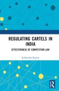 Cover of Regulating Cartels in India: Effectiveness of Competition Law