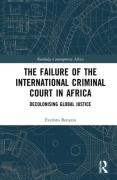 Cover of The Failure of the International Criminal Court in Africa: Decolonising Global Justice