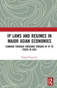 Cover of IP Laws and Regimes in Major Asian Economies: Combing Through Thousand Threads of IP To Peace in Asia