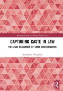 Cover of Capturing Caste in Law: The Legal Regulation of Caste Discrimination