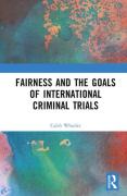 Cover of Fairness and the Goals of International Criminal Trials: Finding a Balance