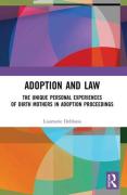 Cover of Adoption and Law: The Unique Personal Experiences of Birth Mothers in Adoption Proceedings