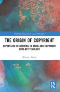 Cover of The Origin of Copyright: Expression as Knowing in Being and Copyright Onto-Epistemology